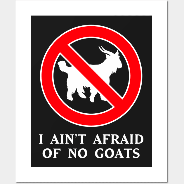 I Ain't Afraid of No Goats Wall Art by upcs